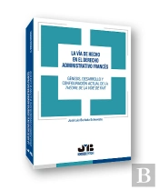 La Vía De Hecho En El Derecho Administrativo Francés: Génesis, Desarrollo Y Configuración Actual De