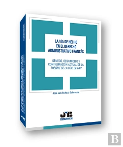 Bertrand.pt - La Vía De Hecho En El Derecho Administrativo Francés: Génesis, Desarrollo Y Configuración Actual De