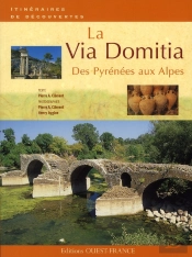 La Via Domitia ; Des Pyrénées Aux Alpes