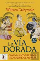 La Via Dorada. Como La India Antigua Transformo El Mundo