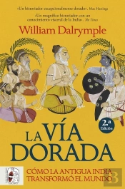 La Via Dorada. Como La India Antigua Transformo El Mundo