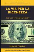 La Via Per La Ricchezza. The Art Of Making Money  (Tradotto)