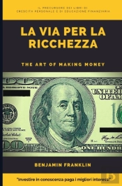 La Via Per La Ricchezza. The Art Of Making Money  (Tradotto)
