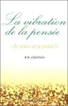 La Vibration De La Pensée ; ''Je Veux Et Je Peux !''