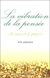 La Vibration De La Pensée ; 'Je Veux Et Je Peux !'