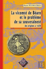 La Vicomté De Béarn Et Le Problème De Sa Souveraineté ; Des Origines À 1620