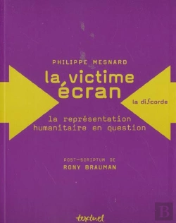 Bertrand.pt - La Victime Écran ; La Représentation Humanitaire En Question