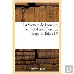 Bertrand.pt - La Victoire De Lorraine, Carnet D'Un Officier De Dragons