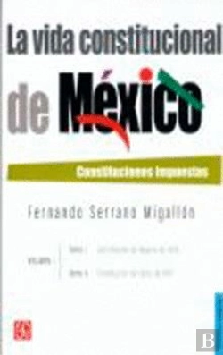 Bertrand.pt - La Vida Constitucional De Mexico. Constituciones Impuestas 