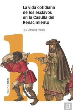 Bertrand.pt - La Vida Cotidiana De Los Esclavos En La Castilla Del Renacimiento