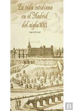 Bertrand.pt - La Vida Cotidiana En El Madrid Del Siglo Xvi