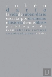 La Vida De Rubén Dar¡O Escrita Por Él Mismo E Historia De Mis Libros