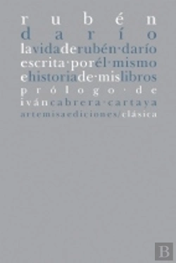 Bertrand.pt - La Vida De Rubén Dar¡O Escrita Por Él Mismo E Historia De Mis Libros