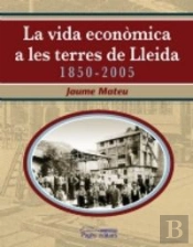 La Vida Econòmica A Les Terres De Lleida 1850-2005