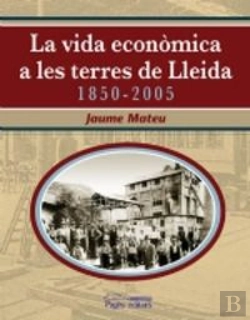 Bertrand.pt - La Vida Econòmica A Les Terres De Lleida 1850-2005