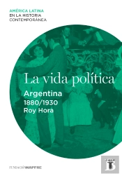 La Vida Política. Argentina (1880-1930)