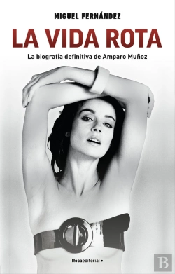 Bertrand.pt - La Vida Rota. La Biografia Definitiva De Amparo Muñoz