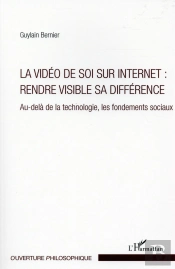La Vidéo De Soi Sur Internet : Rendre Visible Sa Différence ; Au-Delà De La Technologie, Les Fondements Sociaux