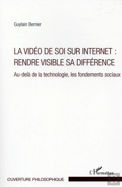 Bertrand.pt - La Vidéo De Soi Sur Internet : Rendre Visible Sa Différence ; Au-Delà De La Technologie, Les Fondements Sociaux