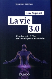 La Vie 3.0 - Etre Humain A L'Ere De L'Intelligence Artificielle