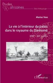 La Vie À L'Intérieur Du Palais Dans Le Royaume Du Danhomè ; Xviii-Xix Siècles