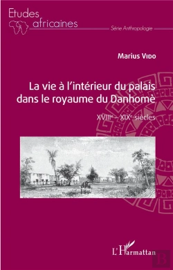 Bertrand.pt - La Vie À L'Intérieur Du Palais Dans Le Royaume Du Danhomè ; Xviii-Xix Siècles