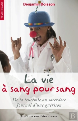 Bertrand.pt - La Vie À Sang Pour Sang ; De La Leucémie Au Sacerdoce ; Journal D'Une Guérison