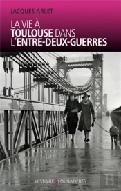 La Vie À Toulouse Dans L'Entre-Deux-Guerres