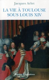 La Vie À Toulouse Sous Louis Xiv