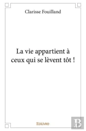 La Vie Appartient A Ceux Qui Se Levent Tot