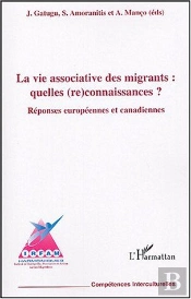 La Vie Associative Des Migrants : Quelles (Re)Connaissances ? Reponses Europeennes Et Canadiennes