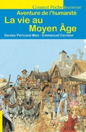 La Vie Au Moyen Age : Aventure De L'Humanité