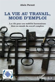 La Vie Au Travail, Mode D'Emploi : Les Clés Pour Une Mobilité Harmonieuse Dans Un Travail Complexe
