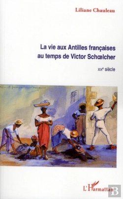 Bertrand.pt - La Vie Aux Antilles Françaises Au Temps De Victor Schoelcher ; Xixe Siècle