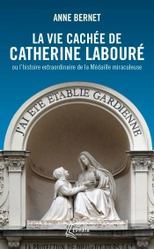 La Vie Cachée De Catherine Labouré Ou L'Histoire Extraordinaire De La Médaille Miraculeuse