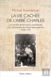 La Vie Cachée De L'Abbé Charles ; Les Années De Formation Sacerdotale D'Un Séminariste De L'Entre-Deux-Guerres
