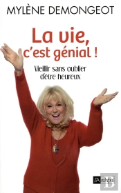 La Vie, C'Est Génial ! Vieillir Sans Oublier D'Être Heureux