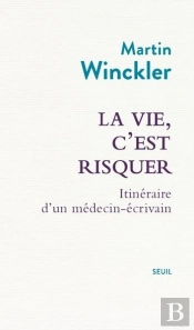La Vie, C'Est Risquer : Itinéraire D'Un Médecin Écrivain