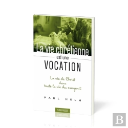 Bertrand.pt - La Vie Chrétienne Est Une Vocation : La Vie De Christ Dans Toute La Vie Du Croyant