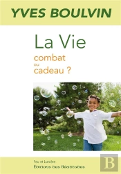 La Vie ; Combat Ou Cadeau