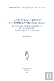 La Vie Comme Concept Et Comme Expérience De Soi : Essai Sur La Genèse Sensorielle De La Conscience, Hegel, Plessner, Strauss