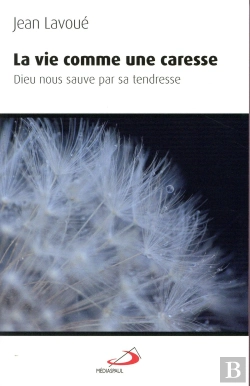 Bertrand.pt - La Vie Comme Une Caresse ; Dieu Nous Sauve Par Sa Tendresse