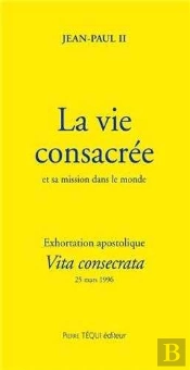 La Vie Consacrée Et Sa Mission Dans Le Monde - Vita Consecrata : Exhortation Apostolique Du 25 Mars 1996