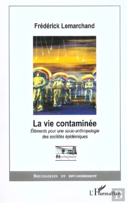 Bertrand.pt - La Vie Contaminee ; Elements Pour Une Socio-Anthropologie Des Societes Epidemioues
