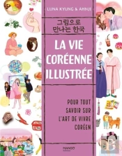 La Vie Coréenne Illustrée : Pour Tout Savoir Sur L'Art De Vivre Coréen
