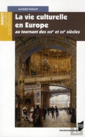 La Vie Culturelle En Europe ; Au Tournant Des Xix Et Xx Siècles