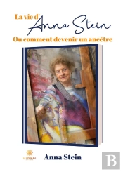 La Vie D Anna Stein - Ou Comment Devenir Un Ancetre