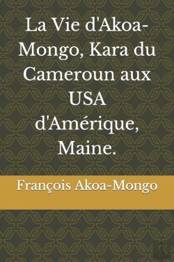 Bertrand.pt - La Vie D'Akoa-Mongo, Kara Du Cameroun Aux Usa D'Amerique, Maine.