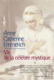 La Vie D'Anne-Catherine Emmerich ; Vie De La Célèbre Mystique Tome 1