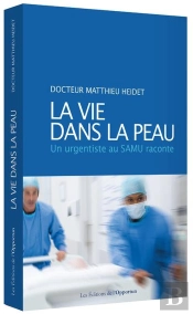 La Vie Dans La Peau ; Un Urgentiste Au Samu Raconte
